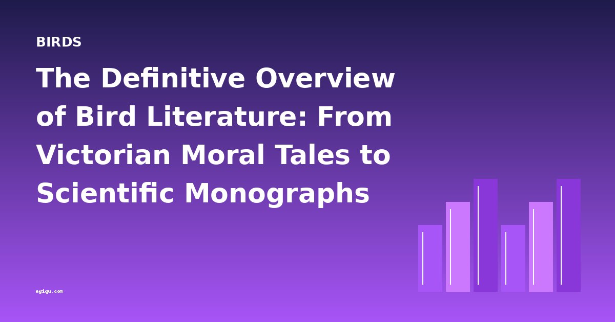 The Definitive Overview of Bird Literature: From Victorian Moral Tales to Scientific Monographs