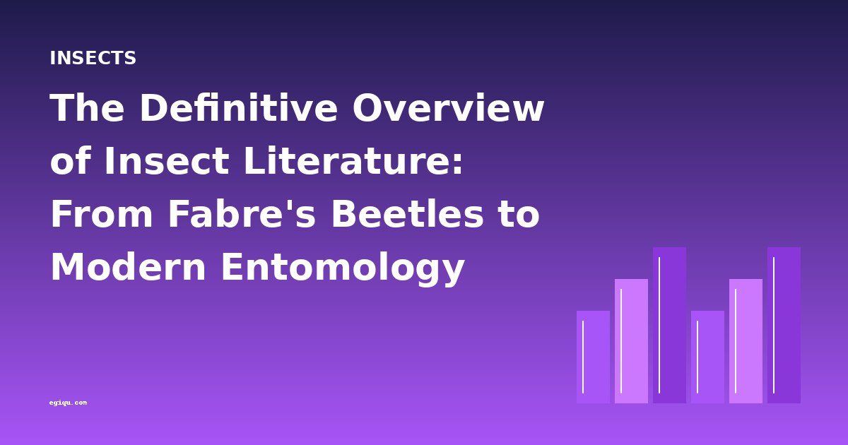 The Definitive Overview of Insect Literature: From Fabre's Beetles to Modern Entomology