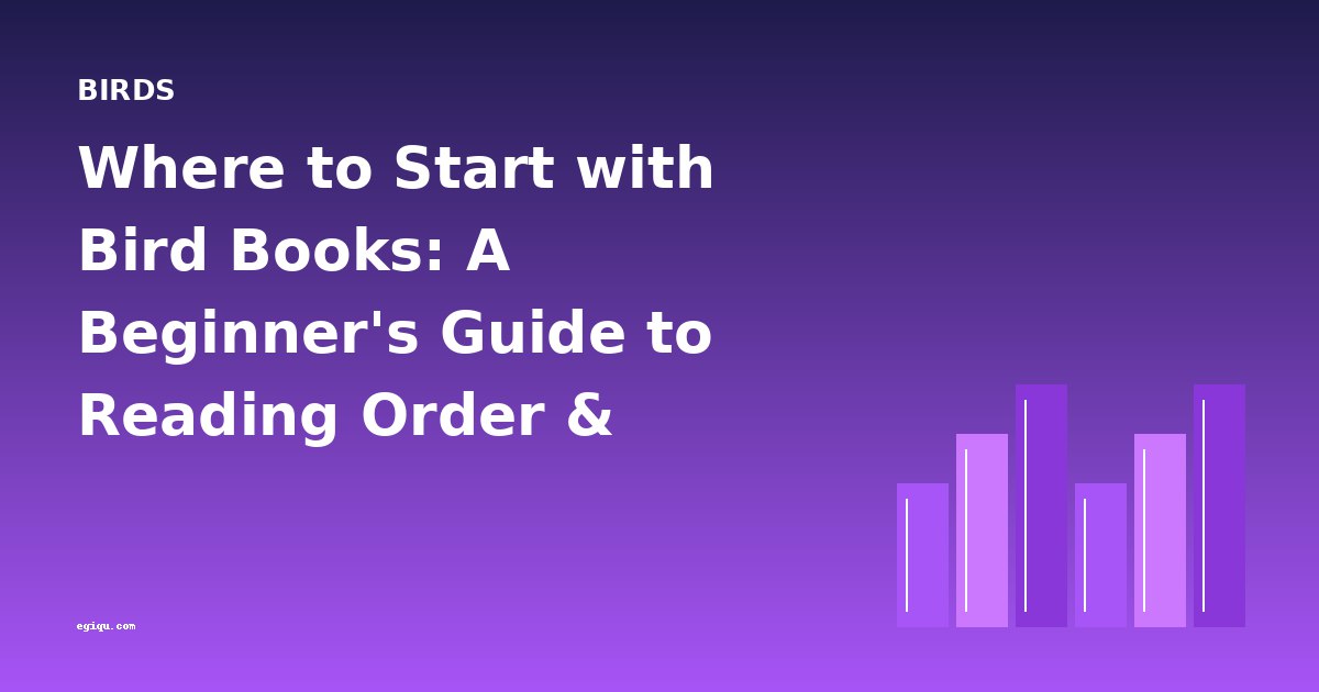 Where to Start with Bird Books: A Beginner's Guide to Reading Order & Difficulty