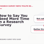 How to Say You Need More Time in a Research Survey Reply