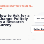 How to Ask for a Change Politely in a Research Survey Reply