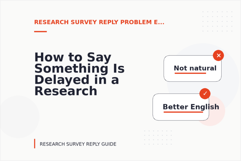 How to Say Something Is Delayed in a Research Survey Reply